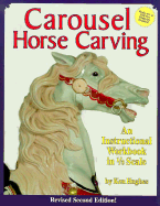 Carousel Horse Carving: A Carvers Workbook
