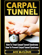 Carpal Tunnel: How To Treat Carpal Tunnel Syndrome: How To Prevent Carpal Tunnel Syndrome