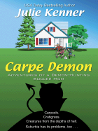 Carpe Demon: Adventures of a Demon-Hunting Soccer Mom - Kenner, Julie