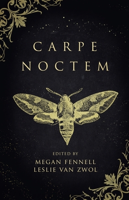 Carpe Noctem - Fennell, Megan, and Zwol, Leslie Van, and Cato, Beth