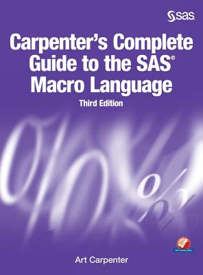 Carpenter's Complete Guide to the SAS Macro Language, Third Edition - Carpenter, Art