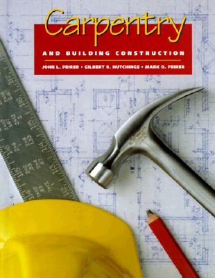 Carpentry and Building Construction - Feirer, John Louis, and Hutchings, Gilbert R, and Feirer, Mark D