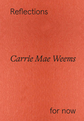 Carrie Mae Weems: Reflections for now - Ostende, Florence (Editor), and Wismer, Maja (Editor), and Muoz de la Vega, Ral (Editor)