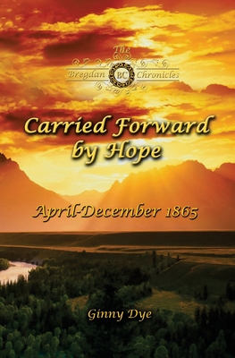 Carried Forward By Hope (# 6 in the Bregdan Chronicles Historical Fiction Romance Series) - Dye, Ginny