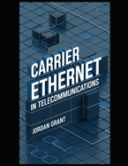 Carrier Ethernet in Telecommunications: How Carrier Ethernet Enables High-Speed Telecom Infrastructure for Service Providers