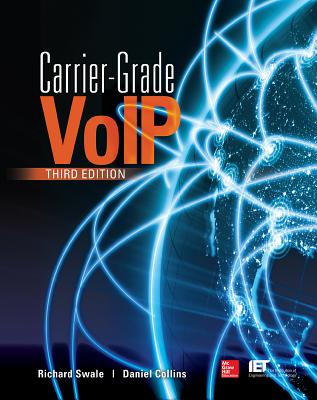 Carrier Grade Voice Over IP, Third Edition - Swale, Richard, and Collins, Daniel