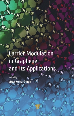 Carrier Modulation in Graphene and Its Applications - Singh, Arun Kumar (Editor)