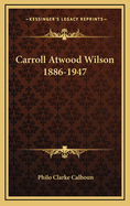 Carroll Atwood Wilson 1886-1947