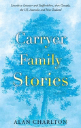 Carryer Family Stories: Lincoln to Leicester and Staffordshire, Canada, US, South Africa, New Zealand and Australia
