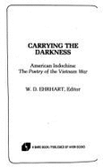 Carrying the Darkness: American Indochina: The Poetry of the Vietnam War - Ehrhart, William Daniel, and Enrhart, William Daniel, and Ehrhart, W D (Editor)