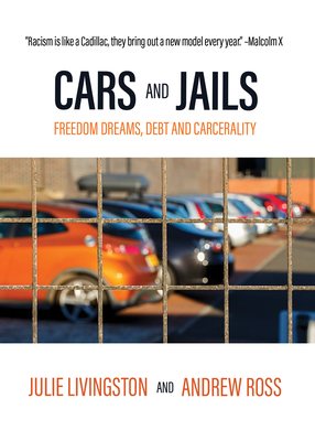 Cars and Jails: Freedom Dreams, Debt and Carcerality - Livingston, Julie, and Ross, Andrew