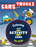Cars and Trucks Coloring and Activity Book for Kids: Coloring, Dot to Dot, Mazes, Word Search and More!