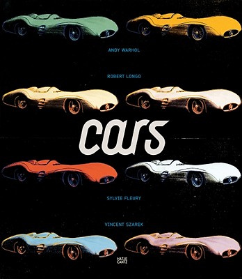 Cars: Andy Warhol, Sylvie Fleury, Robert Longo, Vincent Szarek: From the Daimler Art Collection - Warhol, Andy, and Wiehager, Renate (Editor), and Fleury, Sylvie