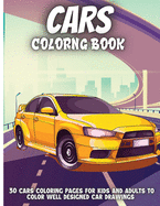 Cars Coloring Book: Amazing Collection of Cool Cars Coloring Pages Cars Activity Book For Kids Ages 6-8 And 8-12