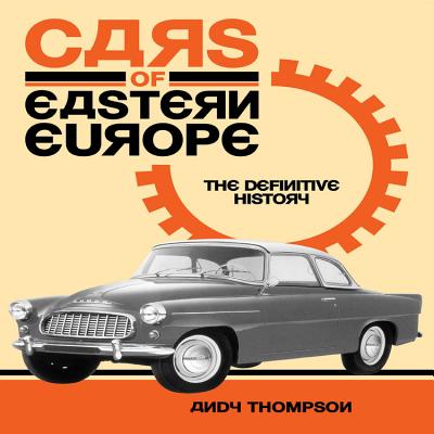 Cars of Eastern Europe: The Definitive History - Thompson, Andy