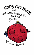Cars on Mars: And 49 Other Poems for Kids on Earth