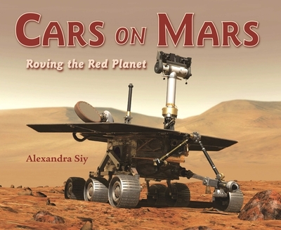 Cars on Mars: Roving the Red Planet - Siy, Alexandra