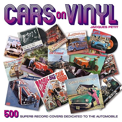 Cars on Vinyl: 500 Superb Record Covers Dedicated to the Automobile - Petit, Jacques