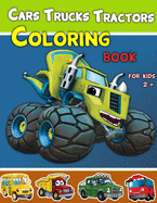 Cars, Trucks and Tractors Coloring Book For Kids 2 +: Cars coloring book for kids and toddlers, Truks, Tractors coloring book for kids & toddlers, Coloring book for kids ages 2-4, 2-8, 2+