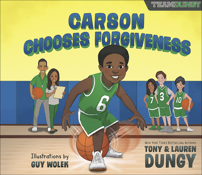 Carson Chooses Forgiveness: A Team Dungy Story about Basketball - Dungy, Tony, and Dungy, Lauren, and Wolek, Guy