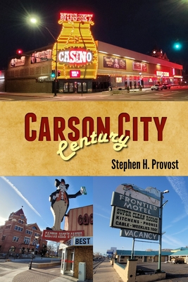 Carson City Century: Nevada's Capital - Provost, Stephen H