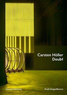 Carsten Hller: Doubt - Holler, Carsten (Text by), and Todoli, Vicente (Editor), and Bonami, Francesco (Text by)