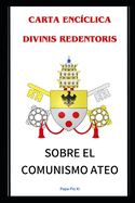Carta Enc?clica Divinis Redentoris: Sobre El Comunismo Ateo