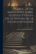 Carta ... ? Un Amigo Suyo, Sobre El Estilo Y Gusto En La Pintura de la Escuela Sevillana