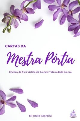 Cartas Da Mestra P?rtia: Chohan Do Raio Violeta Da Grande Fraternidade Branca - Martini, Michele