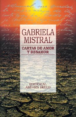 Cartas de Amor y Desamor - Mistral, Gabriela