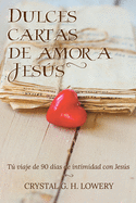 Cartas de Dulce Amor a Jesus: T viaje de 90 d?as de intimidad con Jess