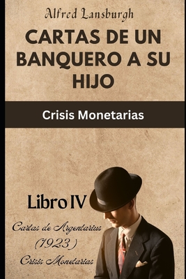 Cartas de un Banquero a su Hijo: Crisis Monetarias - Michelon, Mateus (Editor), and Lansburgh, Alfred