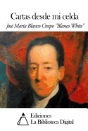 Cartas Desde Mi Celda - Blanco White, Jose Maria