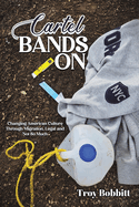 Cartel Bands On: Changing American Culture Through Migration, Legal and Not So Much