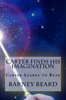 Carter Finds His Imagination: Carter learns to read - Beard, Barney