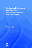 Cartesian Philosophy and the Flesh: Reflections on Incarnation in Analytical Psychology