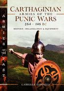 Carthaginian Armies of the Punic Wars, 264-146 BC: History, Organization and Equipment