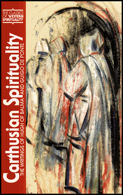 Carthusian Spirituality: The Writings of Hugh of Balma and Guigo de Ponte - Martin, Dennis D (Introduction by)