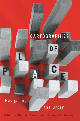Cartographies of Place: Navigating the Urban Volume 4 - Darroch, Michael, and Marchessault, Janine