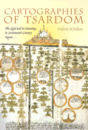 Cartographies of Tsardom: The Land and Its Meanings in Seventeenth-Century Russia