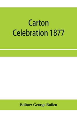 Carton Celebration 1877. Catalogue of the loan collection of antiquities, curiosities, and appliances connected with the art of printing - Bullen, George (Editor)