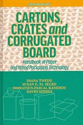 Cartons, Crates and Corrugated Board: Handbook of Paper and Wood Packaging Technology - Twede, Diana, and Selke, Susan E. M., and Kamdem, Donatien-Pascal