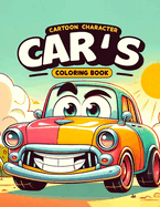 Cartoon Character Cars coloring book: Join Your Favorite Cartoon Characters on a Vibrant Coloring Journey Through a World of Colorful Cars and Fun!