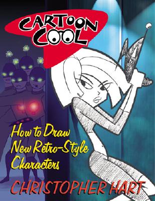 Cartoon Cool: How to Draw New Retro-Style Characters - Hart, Christopher