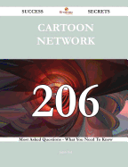 Cartoon Network 206 Success Secrets - 206 Most Asked Questions on Cartoon Network - What You Need to Know