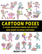 Cartoon Poses: A Visual Reference Book for Artists Who Want to Draw Cartoons
