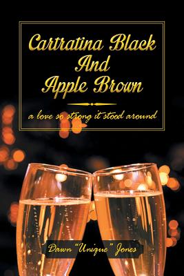 Cartratina Black and Apple Brown: A Love So Strong It Stood Around - Jones, Dawn Unique