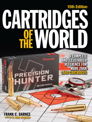 Cartridges of the World: A Complete and Illustrated Reference for Over 1500 Cartridges - Woodard, W Todd