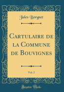 Cartulaire de la Commune de Bouvignes, Vol. 2 (Classic Reprint)