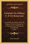 Cartulaire De L'abbaye N. D. De Bonnevaux: Au Diocese De Vienne Ordre De Citeaux Et Vie Et Miracles De La Bienheureuse Philippe De Chantemilan (1910)